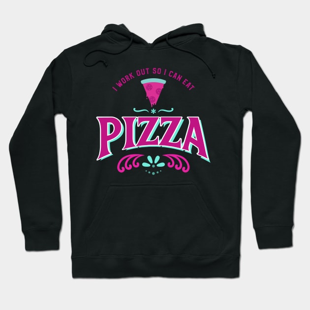 I work out so I can eat pizza Hoodie by Live Together